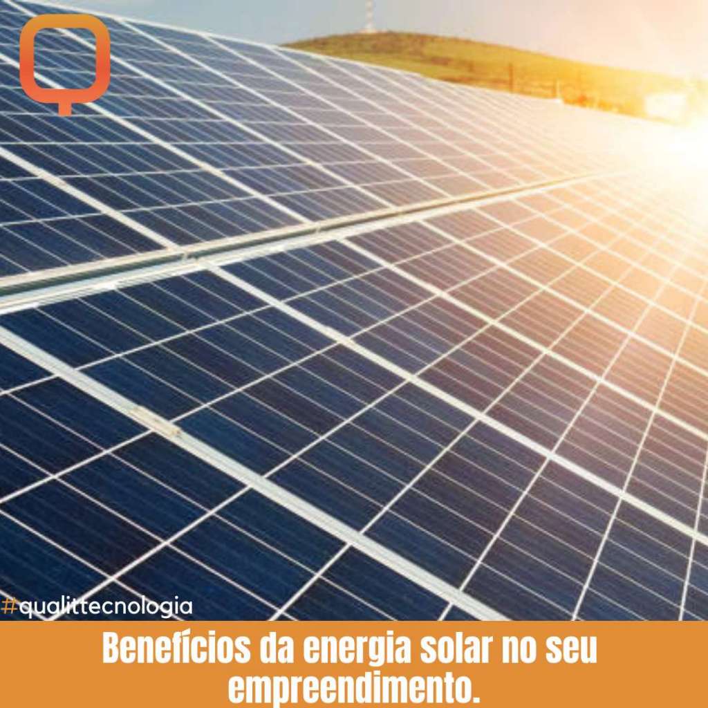 Benefícios da energia solar no seu empreendimento.
