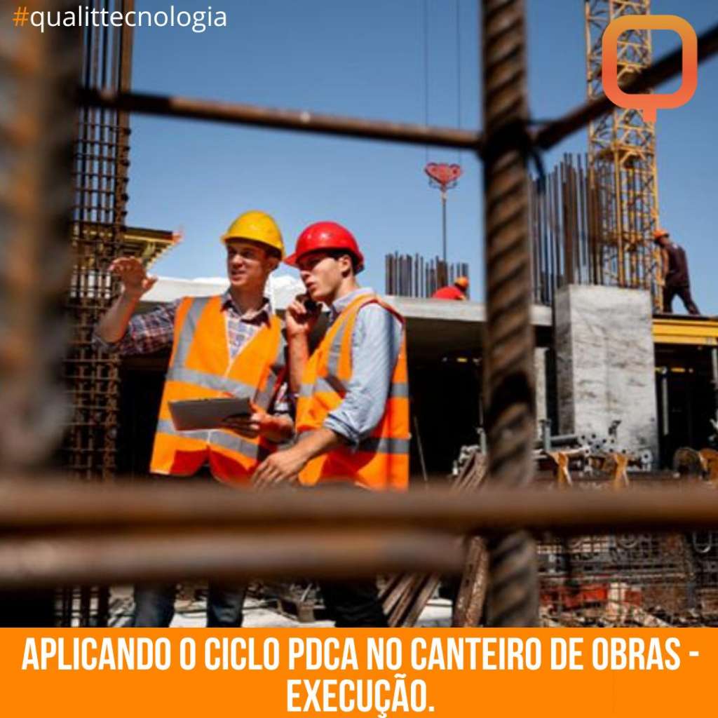 Aplicando o ciclo PDCA no canteiro de obras – Execução.